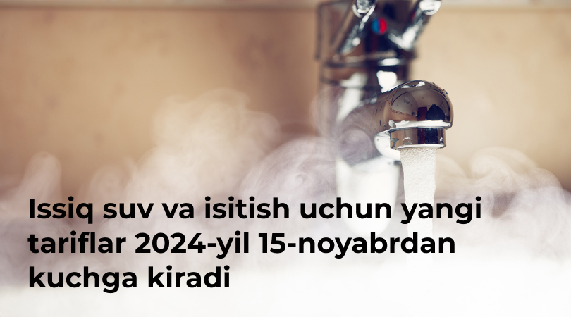 Toshkentda issiq suv va isitish uchun yangi tariflar 2024-yil 15-noyabrdan